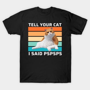 Tell Your Cat I Said Pspsps Funny Retro Cat T-Shirt